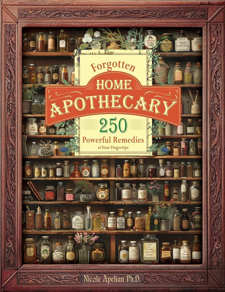 Forgotten Home Apothecary : 250 Powerful Remedies at Your Fingertips (ONESIZE)