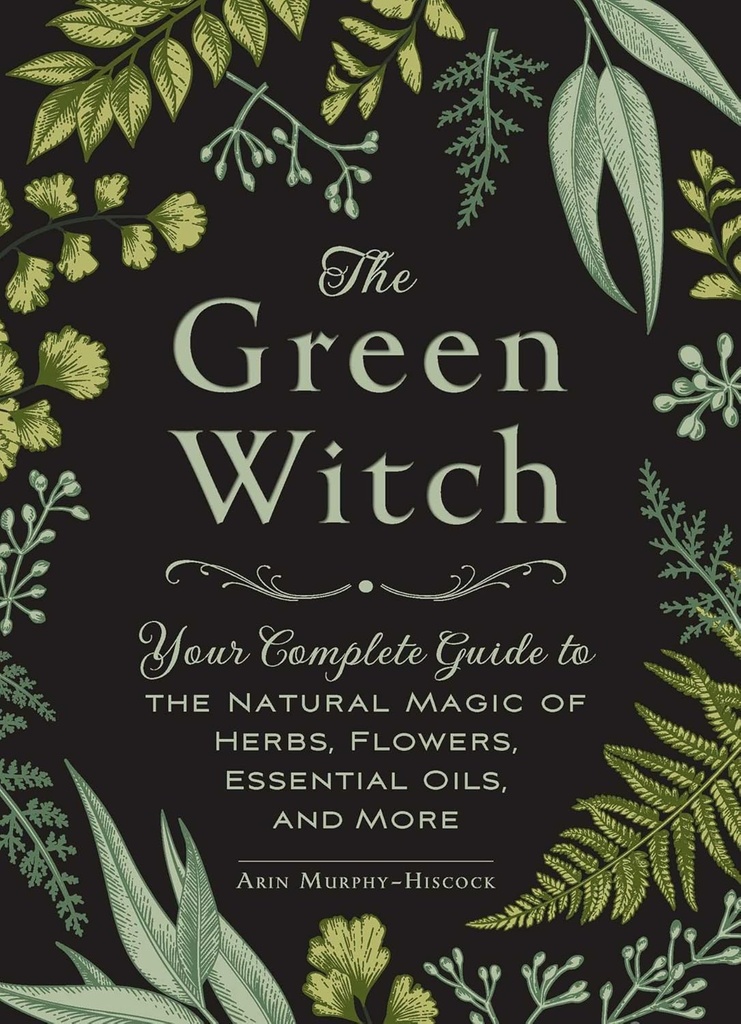 The Green Witch: Your Complete Guide to the Natural Magic of Herbs, Flowers, Essential Oils, and More (Green Witch Witchcraft Series) (One Size)